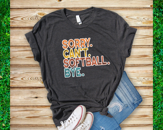 Sorry Can't Softball Bye - EL1 Bubble Series - PRESALE - Tshirt or Long Sleeve